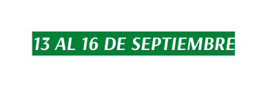 13 AL 16 DE SEPTIEMBRE